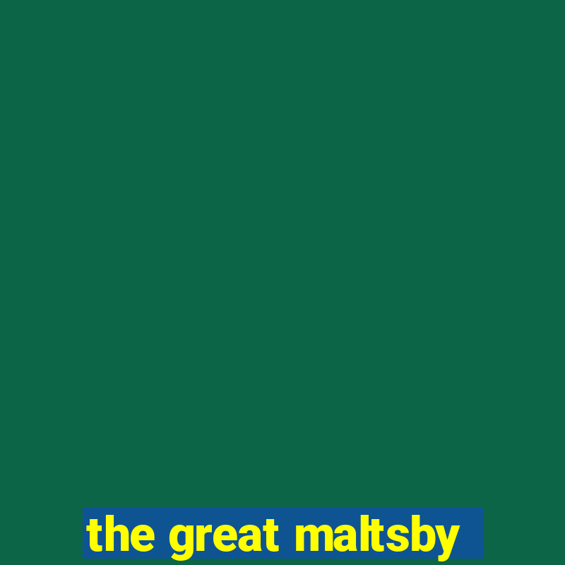 the great maltsby