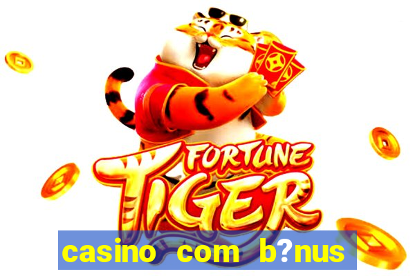 casino com b?nus no cadastro