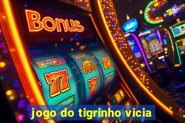 jogo do tigrinho vicia