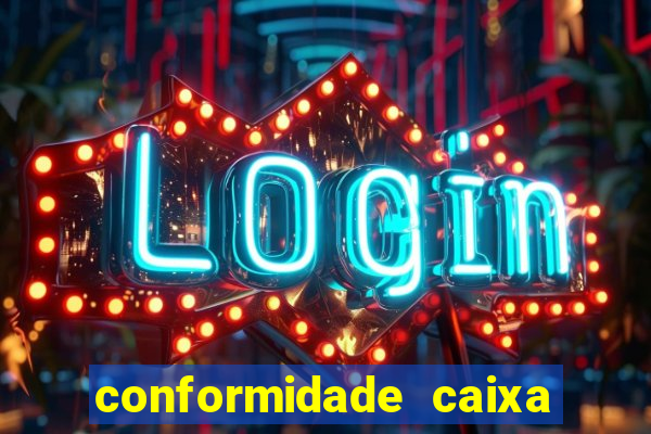 conformidade caixa quanto tempo demora