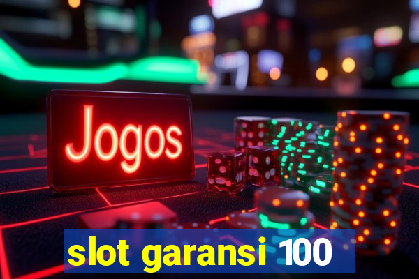 slot garansi 100