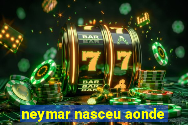 neymar nasceu aonde