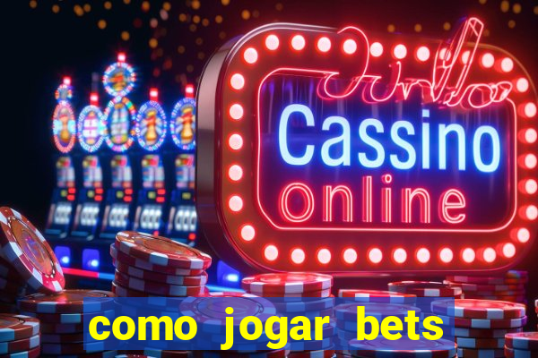 como jogar bets passo a passo