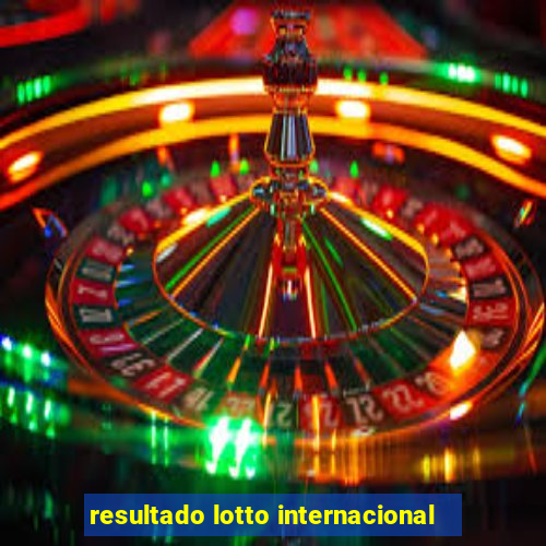 resultado lotto internacional