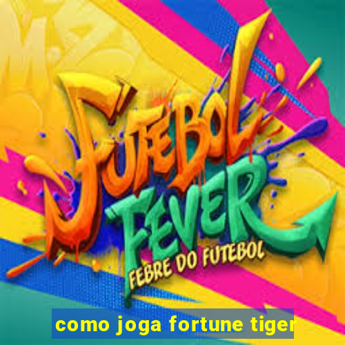 como joga fortune tiger