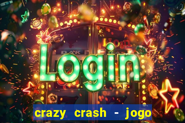 crazy crash - jogo de cassino