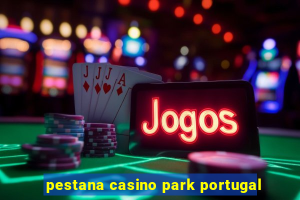 pestana casino park portugal