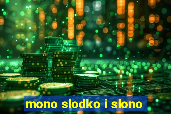 mono slodko i slono