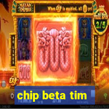 chip beta tim