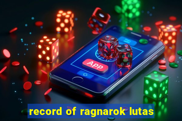 record of ragnarok lutas