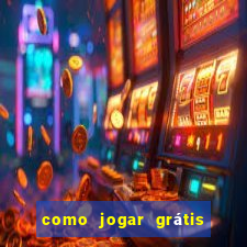 como jogar grátis no tigrinho