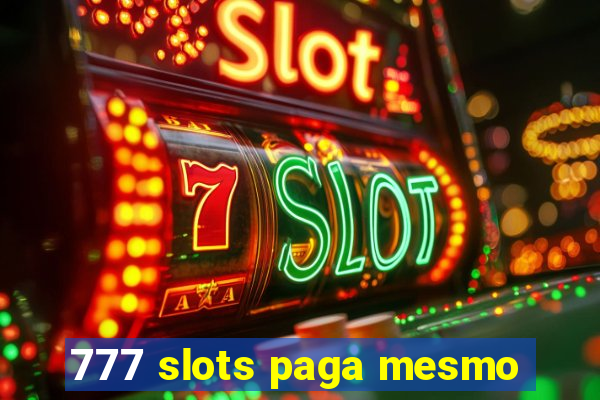 777 slots paga mesmo