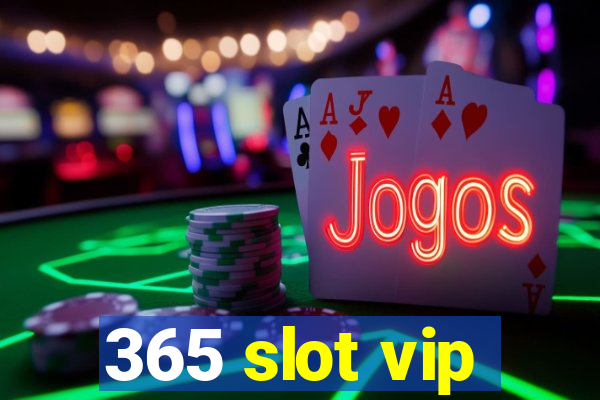 365 slot vip