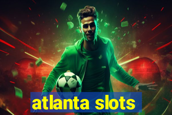 atlanta slots