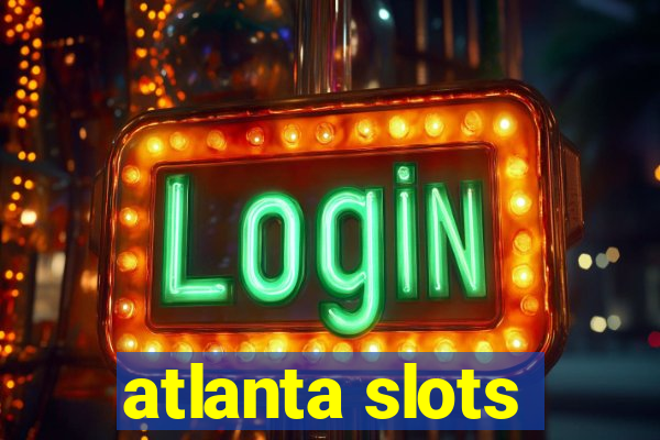 atlanta slots