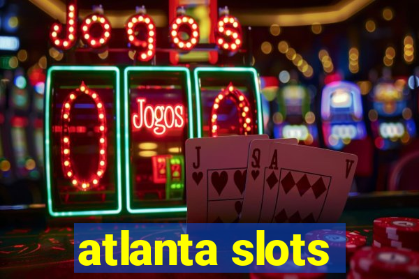 atlanta slots