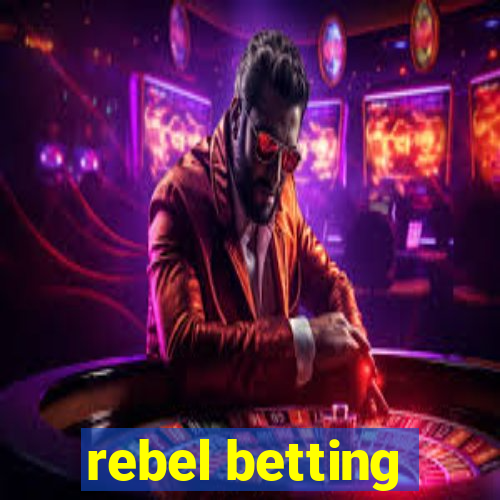 rebel betting