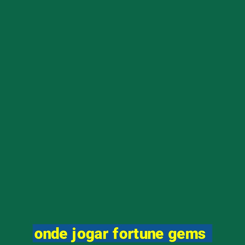 onde jogar fortune gems