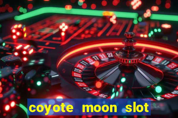 coyote moon slot machine strategy