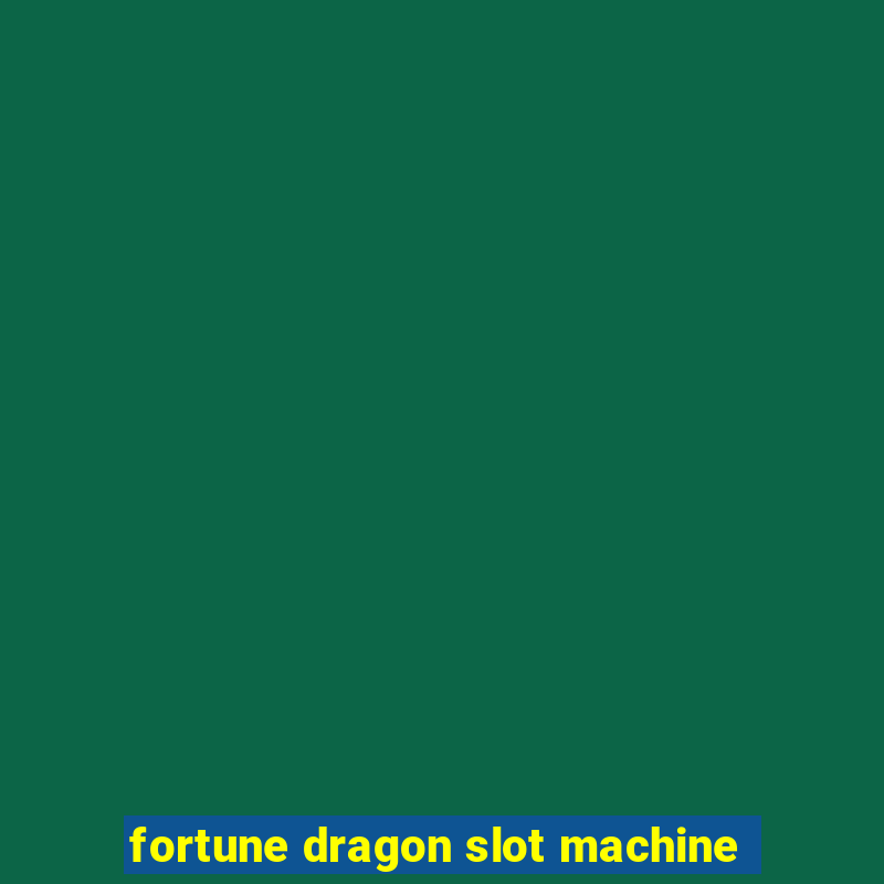 fortune dragon slot machine