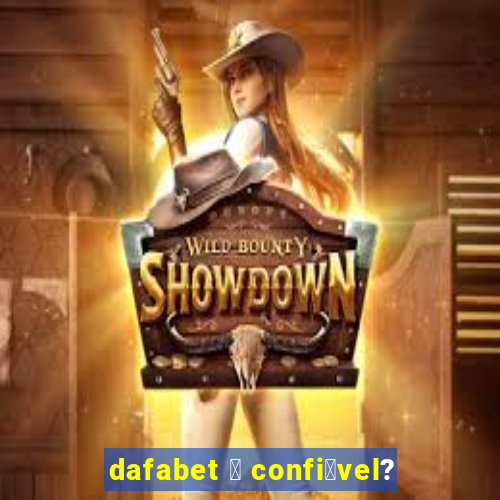 dafabet 茅 confi谩vel?