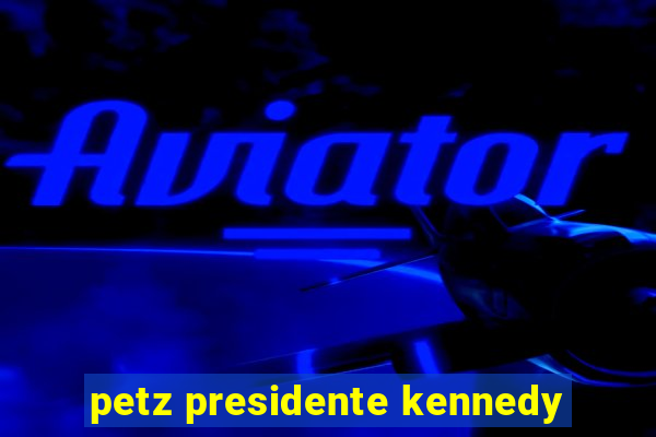 petz presidente kennedy