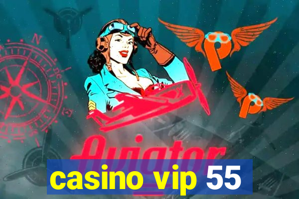 casino vip 55