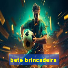 bete brincadeira