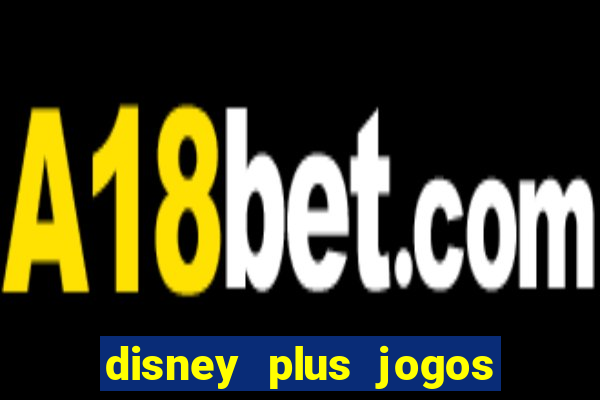 disney plus jogos de futebol