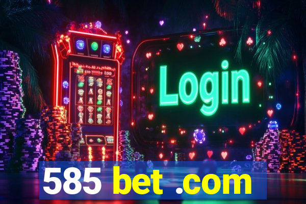 585 bet .com