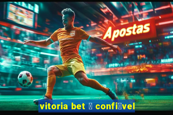 vitoria bet 茅 confi谩vel