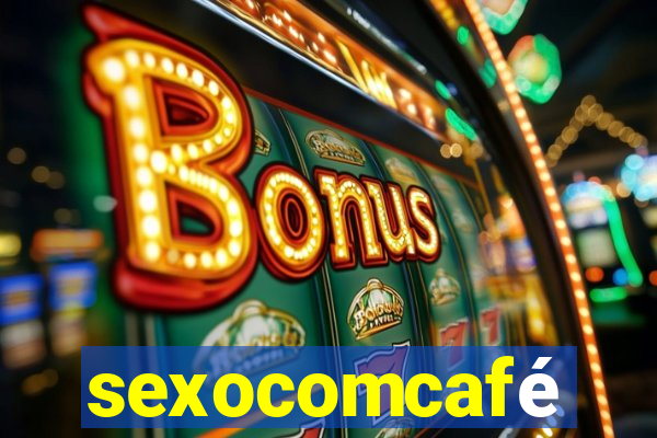 sexocomcafé