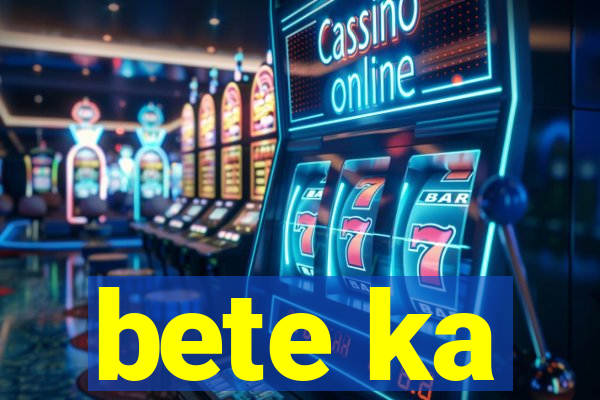 bete ka