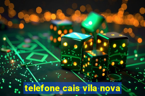 telefone cais vila nova