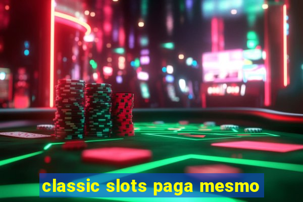 classic slots paga mesmo