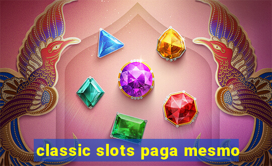 classic slots paga mesmo