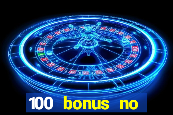 100 bonus no deposit casino