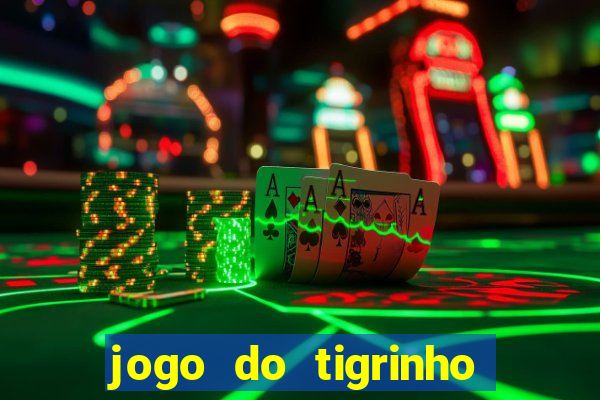 jogo do tigrinho plataforma nova