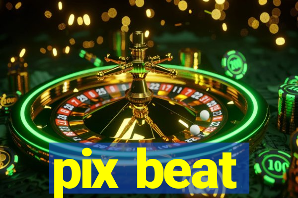 pix beat