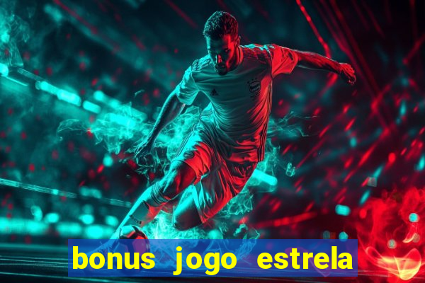 bonus jogo estrela bet como usar