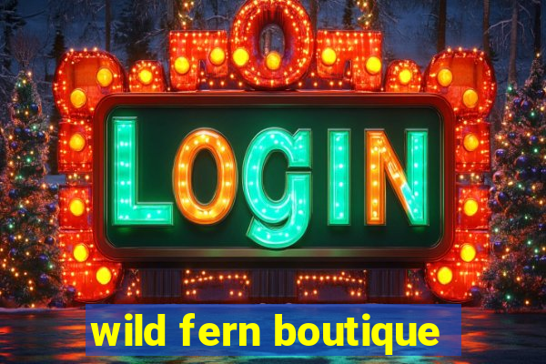 wild fern boutique