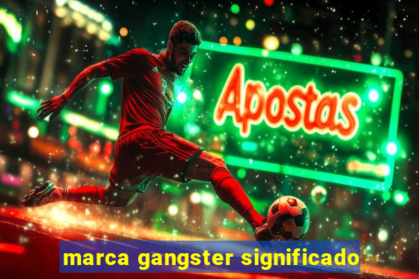 marca gangster significado