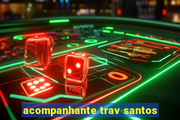 acompanhante trav santos