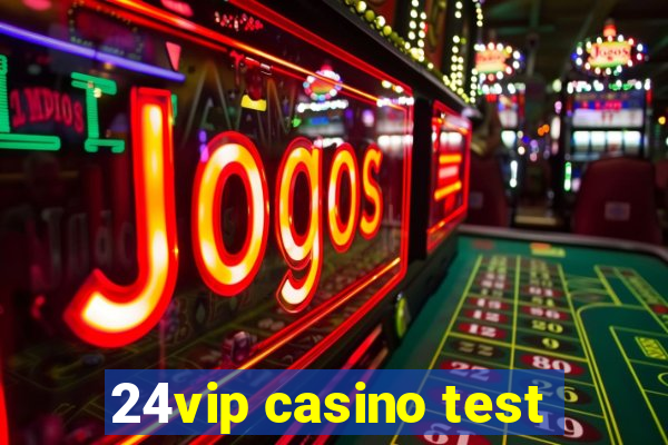 24vip casino test