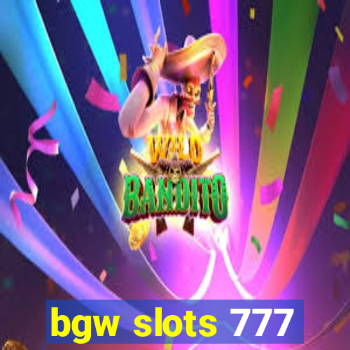 bgw slots 777