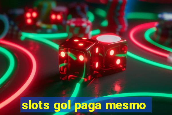 slots gol paga mesmo