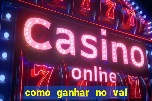 como ganhar no vai de bet