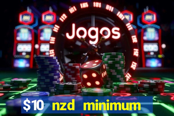 $10 nzd minimum deposit casino