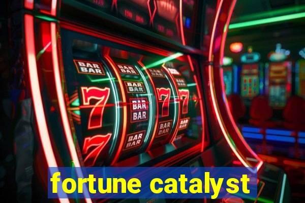 fortune catalyst