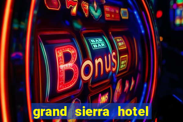 grand sierra hotel and casino in reno